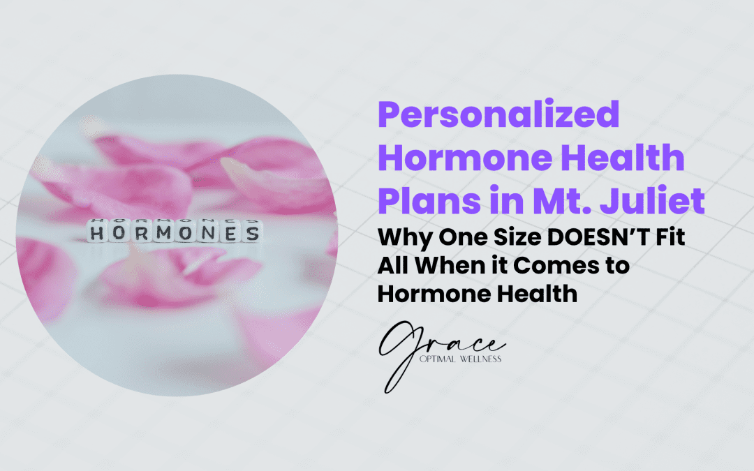 Personalized Hormone Health Plans in Mt. Juliet, TN: Why One Size Doesn’t Fit All When It Comes to Hormone Health