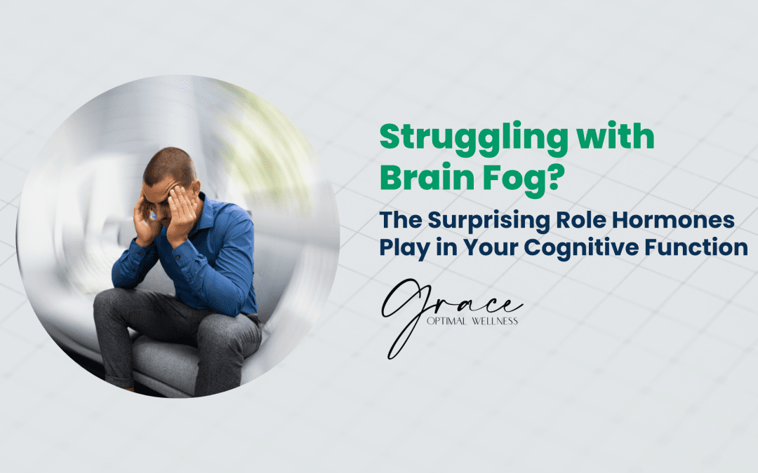 Struggling with Brain Fog? The Surprising Role Hormones Play in Your Cognitive Function