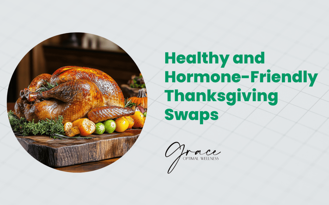 Healthy and Hormone-Friendly Thanksgiving Swaps
