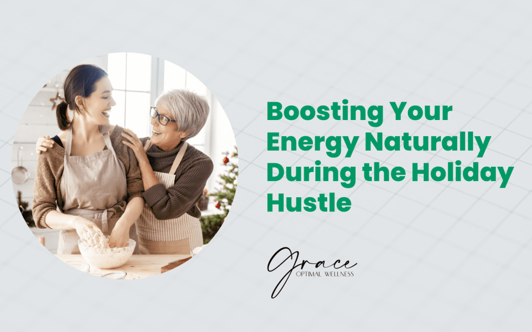 Boosting Your Energy Naturally During the Holiday Hustle