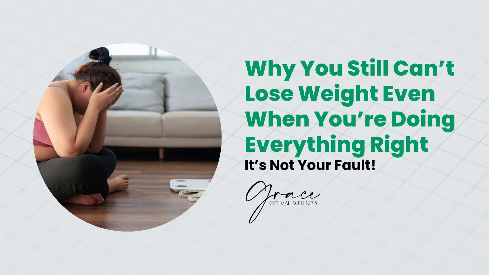 Why You’re Doing Everything Right But Still Can’t Lose Weight (It’s Not Your Fault)