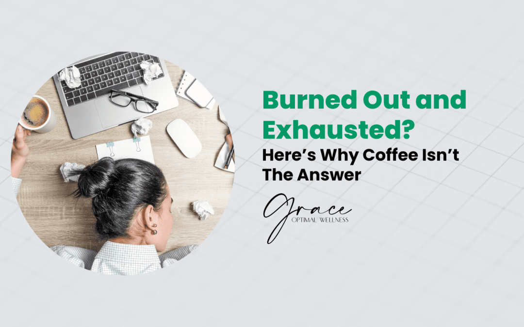 Burned Out and Exhausted? Here’s Why Coffee Isn’t the Answer