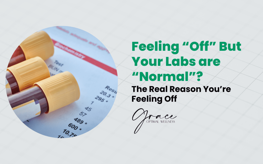 Feeling ‘Off’ but Your Labs Are ‘Normal’? Here’s Why You Still Feel Terrible